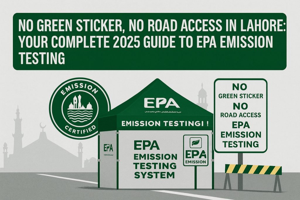 Complete guide to Lahore green sticker requirements, EPA emission test locations, prices & deadlines. Rent compliant cars in Islamabad & Rawalpindi with Al Farooq Rent a Car.