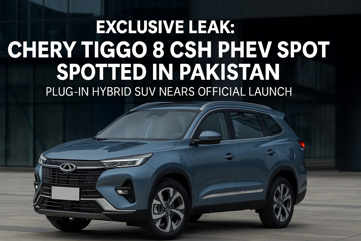 Chery Tiggo 8 CSH PHEV Spotted in Pakistan, hinting at SUV market growth