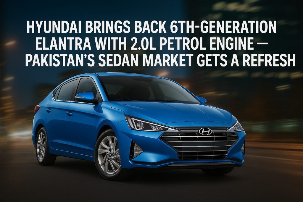 Hyundai reintroduces the 6th-generation Elantra 2.0L petrol sedan in Pakistan. Check price, features, booking, and availability. Ideal for Rawalpindi & Islamabad drivers.
