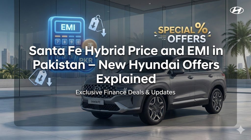 Santa Fe Hybrid price and EMI in Pakistan now include cash discounts, revised ex-factory rates and 12–24 month plans, along with updated warranty coverage.