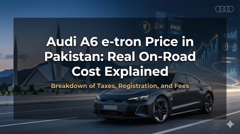 Audi A6 e-tron price in Pakistan explained with import duties, EV incentives, real on-road cost, range, and ownership insights.