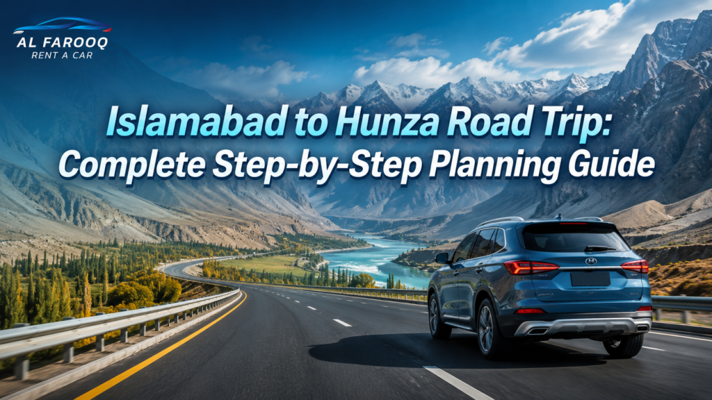 Islamabad to Hunza Road Trip: Complete Step-by-Step Planning Guide