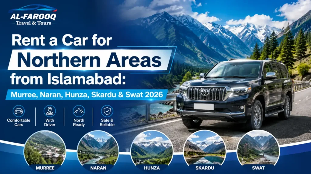 Rent a car for northern areas from Islamabad with driver for Murree Naran Hunza Skardu and Swat
